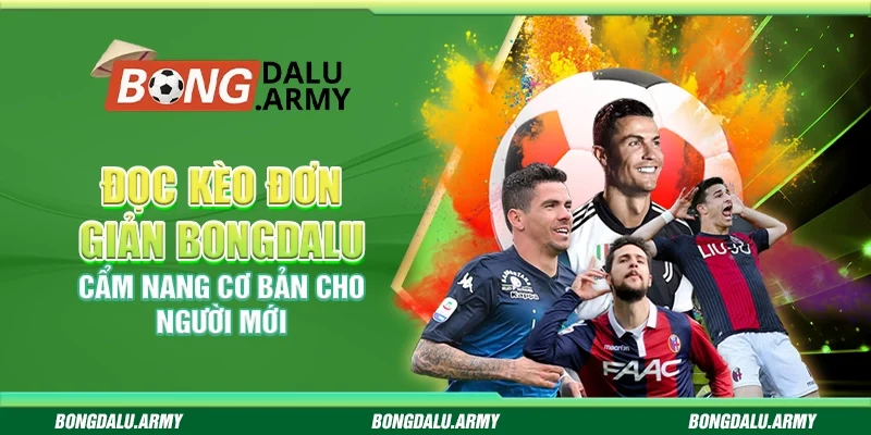 Đọc kèo đơn giản Bongdalu - Cẩm nang cơ bản cho người mới