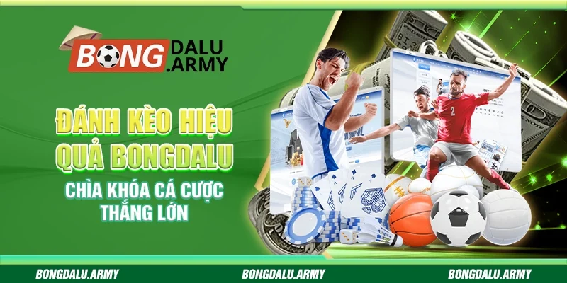 Đánh kèo hiệu quả Bongdalu - Chìa khóa cá cược thắng lớn