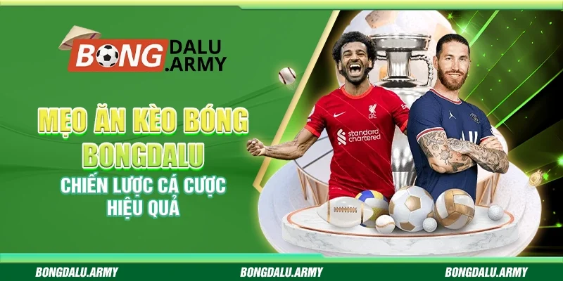 Mẹo ăn kèo bóng Bongdalu – Chiến lược cá cược hiệu quả