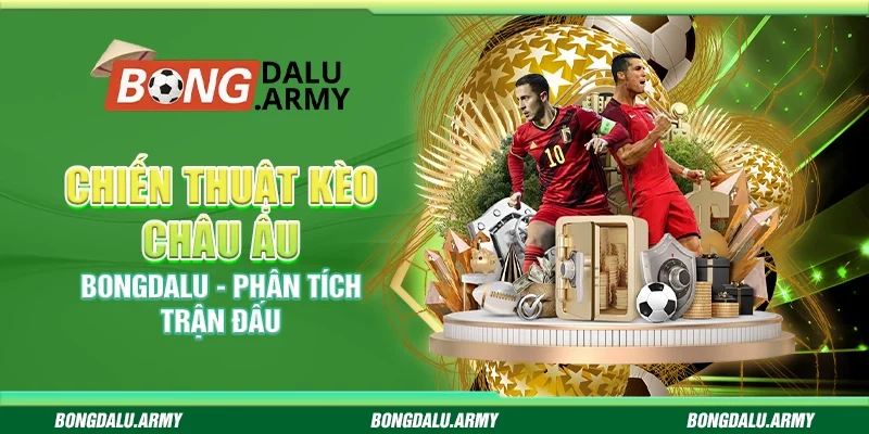 Chiến thuật kèo châu Âu Bongdalu - Phân tích trận đấu