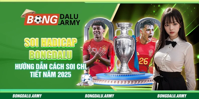 Soi Handicap Bongdalu - Hướng dẫn cách soi chi tiết năm 2025