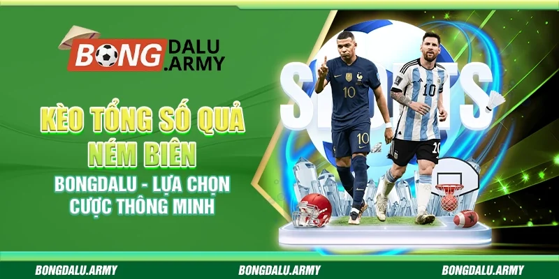Kèo tổng số quả ném biên Bongdalu - Lựa chọn cược thông minh