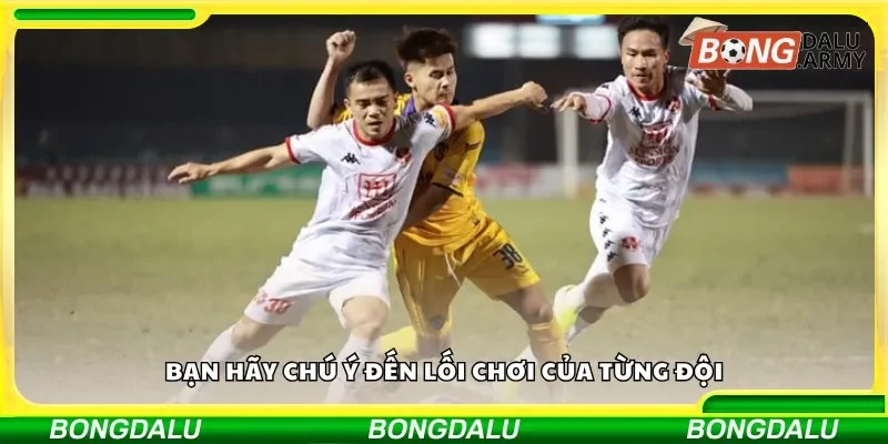 Bạn hãy chú ý đến lối chơi của từng đội