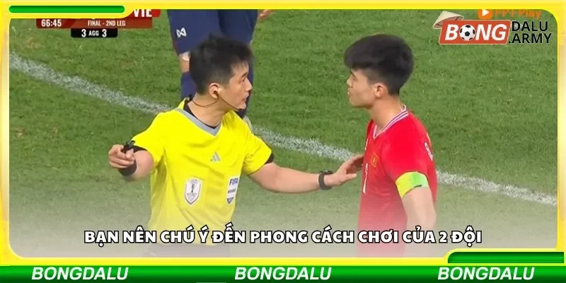 Bạn nên chú ý đến phong cách chơi của 2 đội