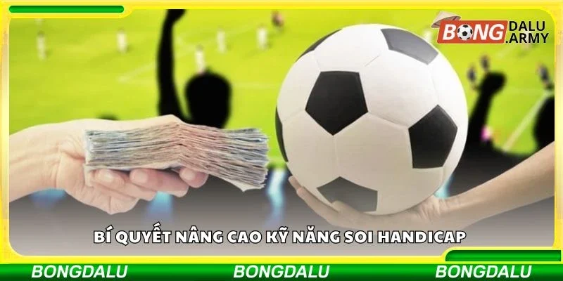 Bí quyết nâng cao kỹ năng soi Handicap