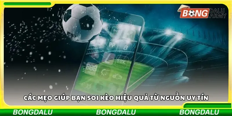 Các mẹo giúp bạn soi kèo hiệu quả từ nguồn uy tín