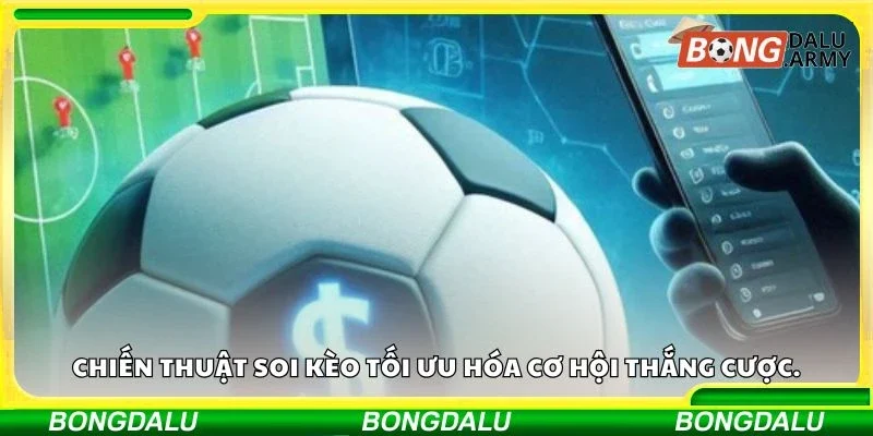 Chiến thuật soi kèo tối ưu hóa cơ hội thắng cược.