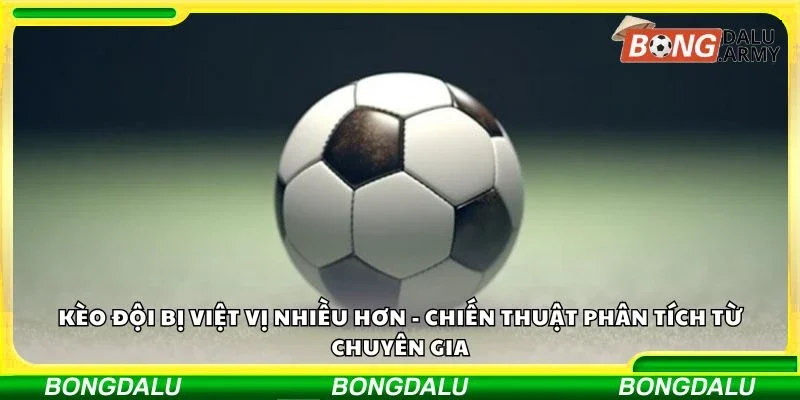 Kèo đội bị việt vị nhiều hơn - Chiến thuật phân tích từ chuyên gia