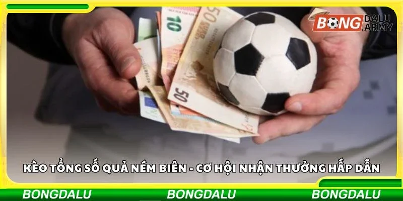 Kèo tổng số quả ném biên - Cơ hội nhận thưởng hấp dẫn