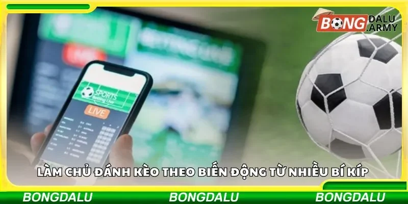 Làm chủ đánh kèo theo biến động từ nhiều bí kíp