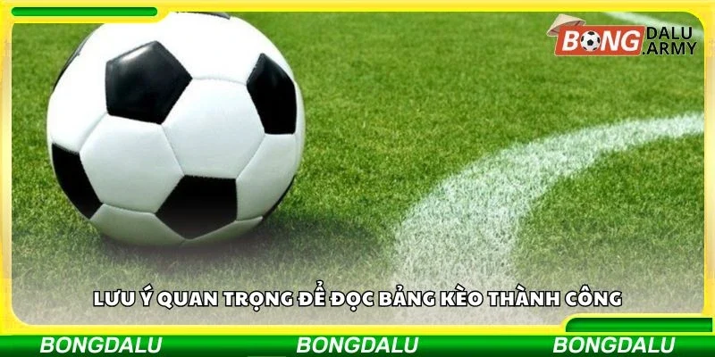 Lưu ý quan trọng để đọc bảng kèo thành công
