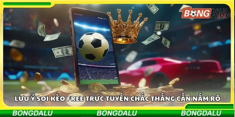 Lưu ý soi kèo free trực tuyến chắc thắng cần nắm rõ