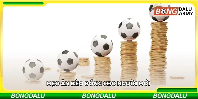 Tham khảo mẹo ăn kèo bóng dành cho đối tượng tân binh