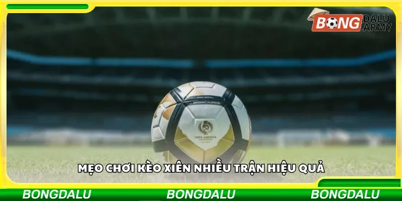 Mẹo để tăng tỷ lệ thắng khi đặt kèo xiên