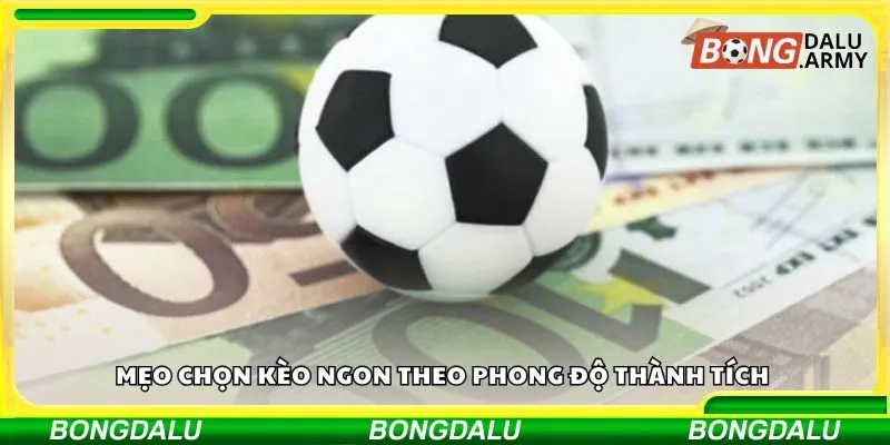 Mẹo chọn kèo ngon theo phong độ và thành tích đối đầu