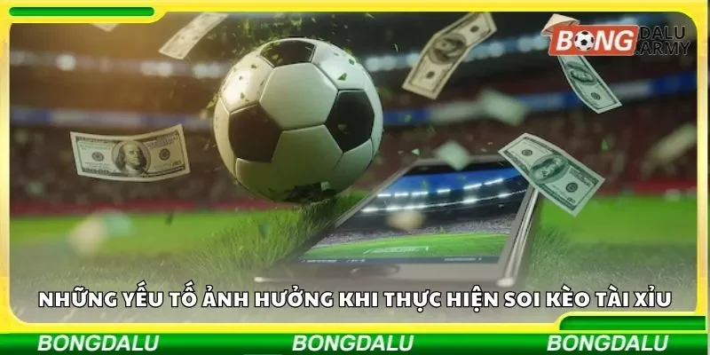 Những yếu tố ảnh hưởng khi người chơi thực hiện soi kèo tài xỉu