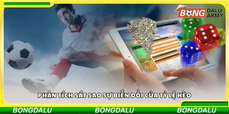 Phân tích sát sao sự biến đổi của tỷ lệ kèo