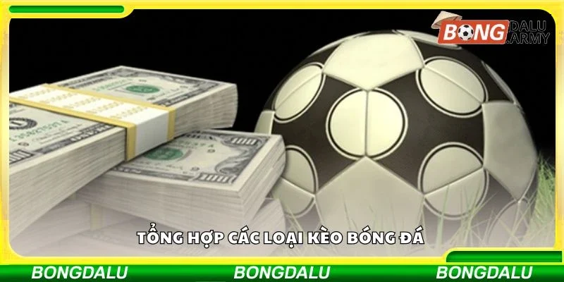 Tổng hợp các loại kèo bóng đá