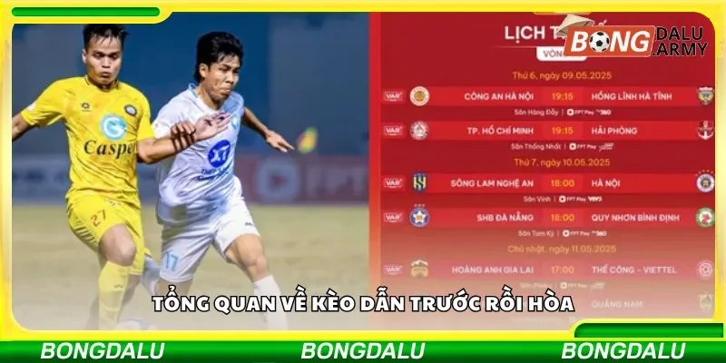 Tổng quan về kèo dẫn trước rồi hòa