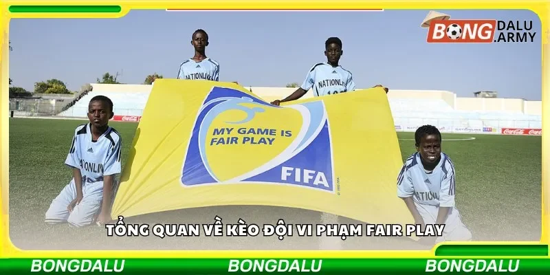 Tổng quan về kèo đội vi phạm fair play