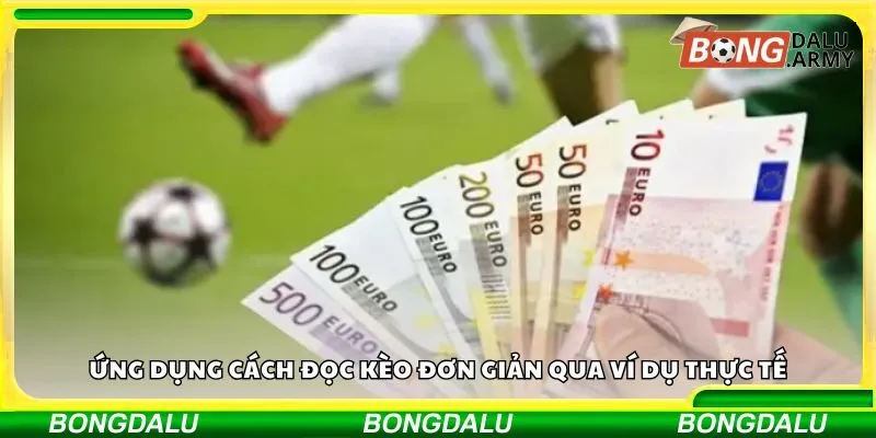 Ứng dụng cách đọc kèo đơn giản qua ví dụ thực tế
