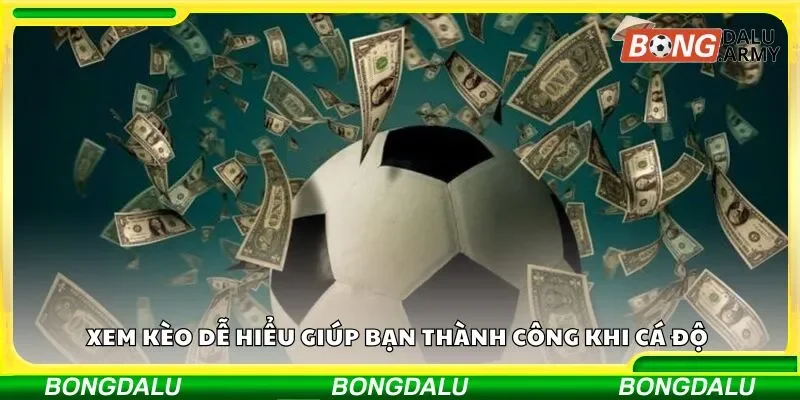 Xem kèo dễ hiểu giúp bạn thành công khi cá độ
